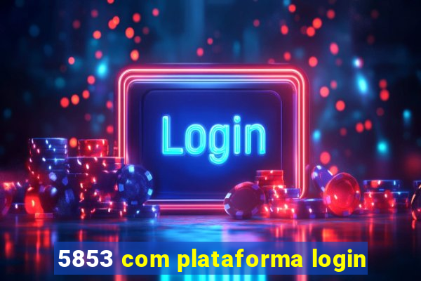 5853 com plataforma login